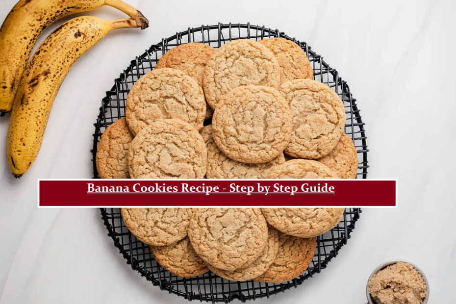 Banana Cookies Recipe - Step by Step Guide