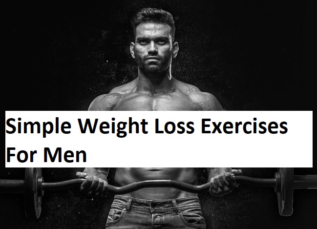 Simple Weight Loss Exercises For Men