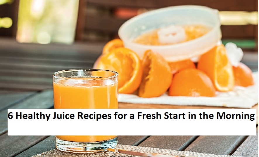 6 Healthy Juice Recipes for a Fresh Start in the Morning